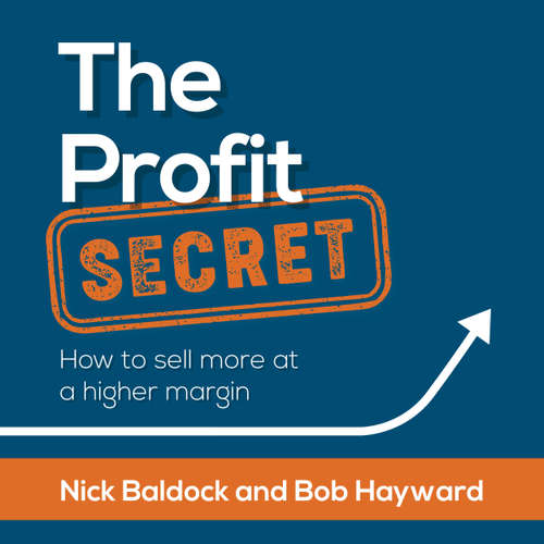 Audiobook The Profit Secret - How to sell more at a higher margin (Abridged) - Nick Baldock - Bob Hayward
