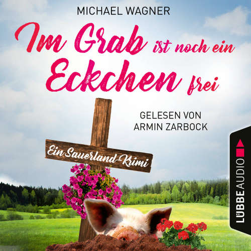 Hoerbuch Im Grab ist noch ein Eckchen frei - Ein Sauerland-Krimi - Kettling und Larisch ermitteln, Teil 2 - Michael Wagner - Armin Zarbock