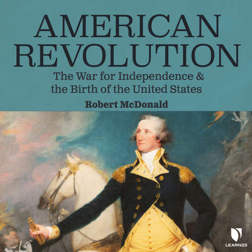 Audiobook American Revolution - The War for Independence and the Birth of the United States - Robert McDonald - 