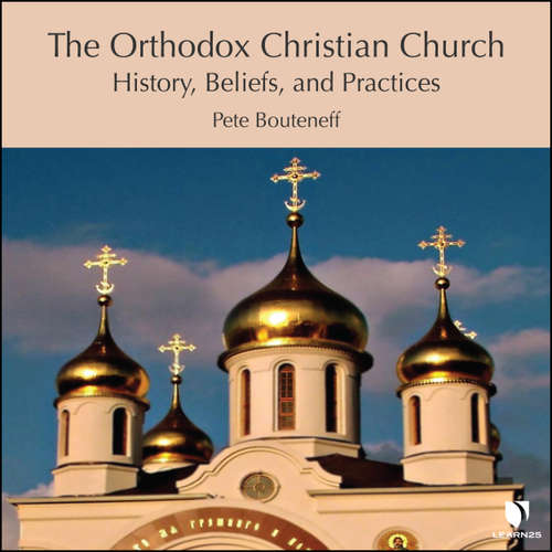 Audiobook The Orthodox Christian Church - History, Beliefs, and Practices - Peter Bouteneff - Peter Bouteneff