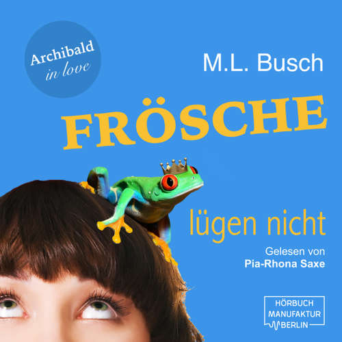 Hoerbuch Frösche lügen nicht - Archibald in love, Band 1 - M. L. Busch - Pia-Rhona Saxe