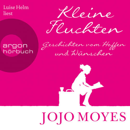 Hoerbuch Kleine Fluchten - Geschichten vom Hoffen und Wünschen - Jojo Moyes - Luise Helm Hoerbuch Kleine Fluchten - Geschichten vom Hoffen und Wünschen - Jojo Moyes - Luise Helm