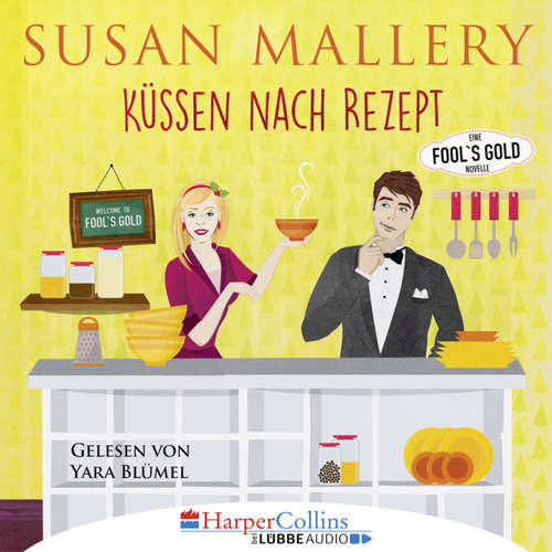 Hoerbuch Küssen nach Rezept - Fool's Gold Novelle - Susan Mallery - Yara Blümel Hoerbuch Küssen nach Rezept - Fool's Gold Novelle - Susan Mallery - Yara Blümel
