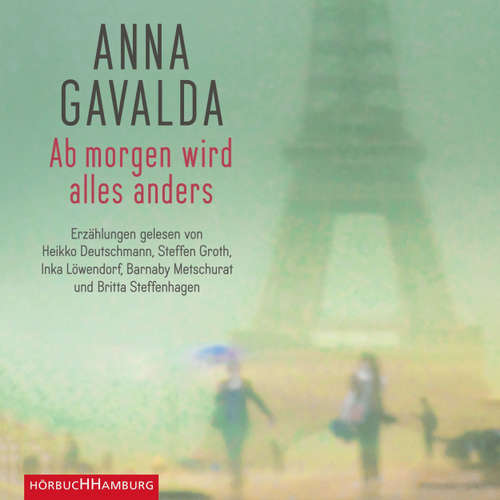 Hoerbuch Ab morgen wird alles anders - Erzählungen - Anna Gavalda - Heikko Deutschmann Hoerbuch Ab morgen wird alles anders - Erzählungen - Anna Gavalda - Heikko Deutschmann