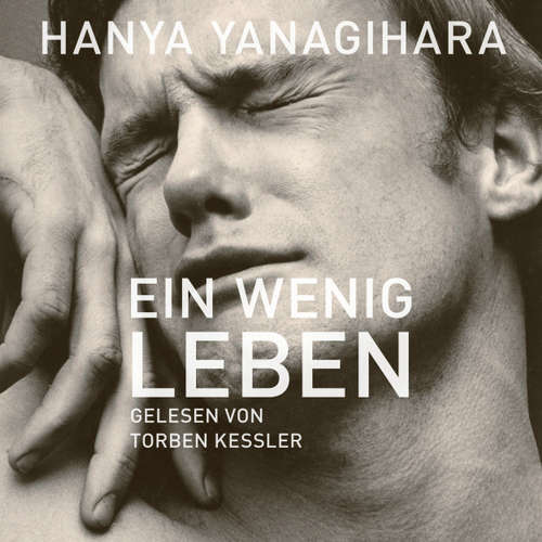 Hoerbuch Ein wenig Leben - Hanya Yanagihara - Torben Kessler Hoerbuch Ein wenig Leben - Hanya Yanagihara - Torben Kessler
