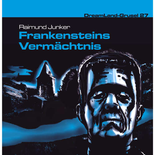 Hoerbuch Dreamland Grusel, Folge 27: Frankensteins Vermächtnis - Raimund Junker - Patrick Bach Hoerbuch Dreamland Grusel, Folge 27: Frankensteins Vermächtnis - Raimund Junker - Patrick Bach