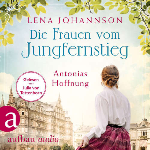 Hoerbuch Die Frauen vom Jungfernstieg. Antonias Hoffnung - Jungfernstieg-Saga, Band 2 - Lena Johannson - Julia von Tettenborn