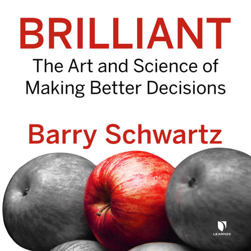 Audiobook Brilliant - The Art and Science of Making Better Decisions - Barry Schwartz - Barry Schwartz