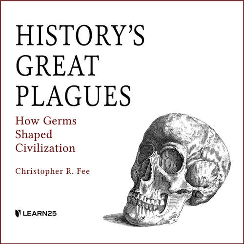 Audiobook History's Great Plagues - How Germs Shaped Civilization - Christopher R. Fee - Christopher R. Fee