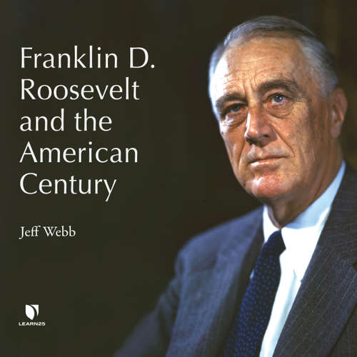 Audiobook Franklin D. Roosevelt and the American Century - Jeff Webb - Jeff Webb