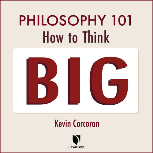 Audiobook Philosophy 101 - How to Think Big - Kevin Corcoran - Kevin Corcoran