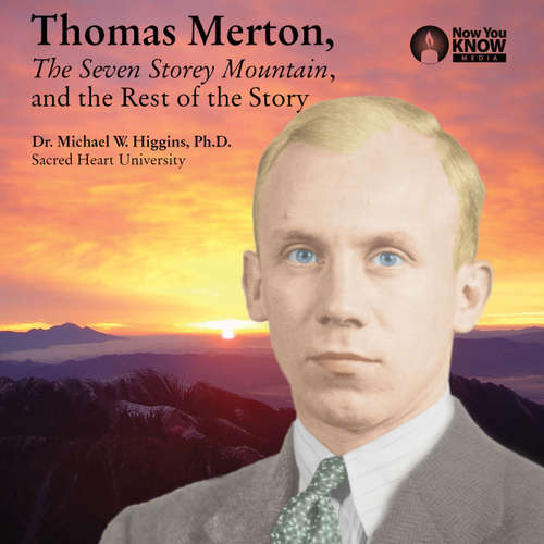 Audiobook Thomas Merton, The Seven Storey Mountain, and the Rest of the Story - Michael W. Higgins - Michael W. Higgins