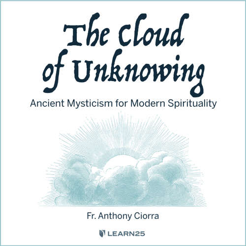 Audiobook The Cloud of Unknowing - Ancient Mysticism for Modern Spirituality - Anthony J. Ciorra - Anthony J. Ciorra