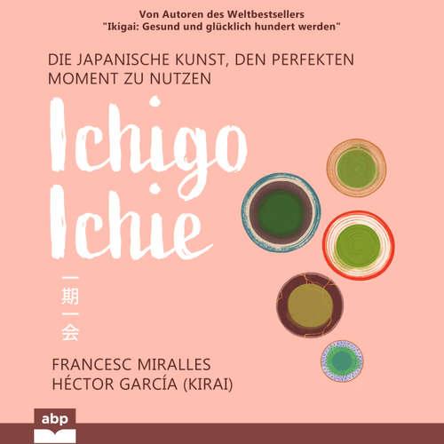Hoerbuch Ichigo-ichie - Die japanische Kunst, den perfekten Moment zu nutzen - Francesc Miralles - Michael Reffi