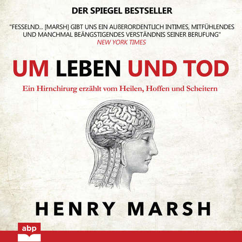 Hoerbuch Um Leben und Tod - Ein Hirnchirurg erzählt vom Heilen, Hoffen und Scheitern - Henry Marsh - Dominic Kolb