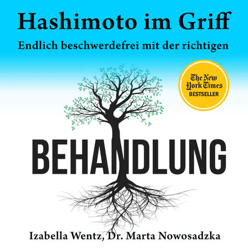 Hoerbuch Hashimoto im Griff - Endlich beschwerdefrei mit der richtigen Behandlung - Izabella Wentz - Nadja Schulz-Berlinghoff