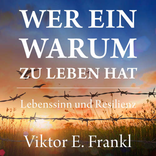 Hoerbuch Wer ein Warum zu leben hat - Lebenssinn und Resilienz - Viktor E. Frankl - Dominic Kolb
