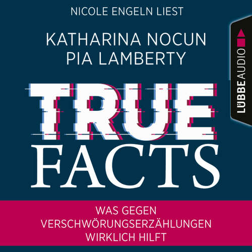 Hoerbuch True Facts - Was gegen Verschwörungserzählungen wirklich hilft - Katharina Nocun - Nicole Engeln