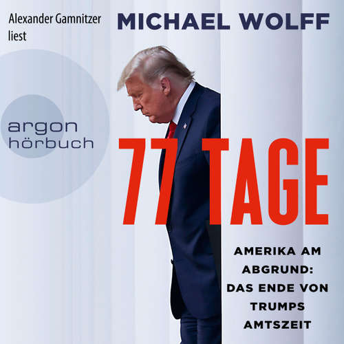 Hoerbuch 77 Tage - Amerika am Abgrund: Das Ende von Trumps Amtszeit - Michael Wolff - Alexander Gamnitzer