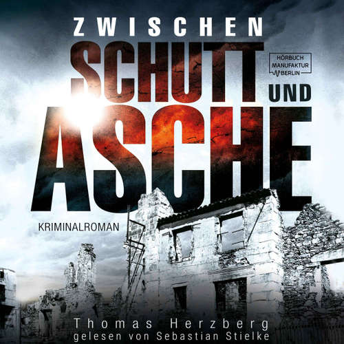 Hoerbuch Zwischen Schutt und Asche - Hamburg in Trümmern, Band 1 - Thomas Herzberg - Sebastian Stielke