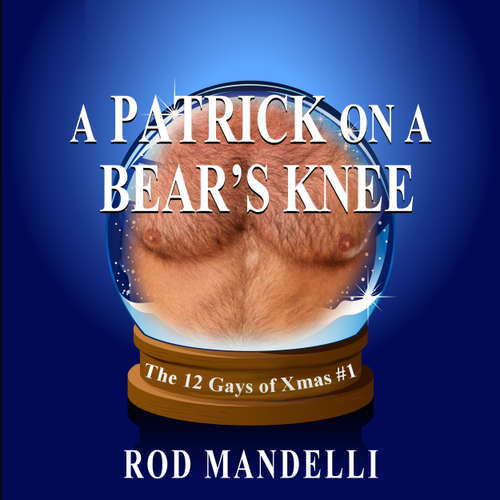 Audiobook A Patrick on a Bear's Knee - 12 Gays of Xmas, book 1 - Rod Mandelli - Kirk Hall