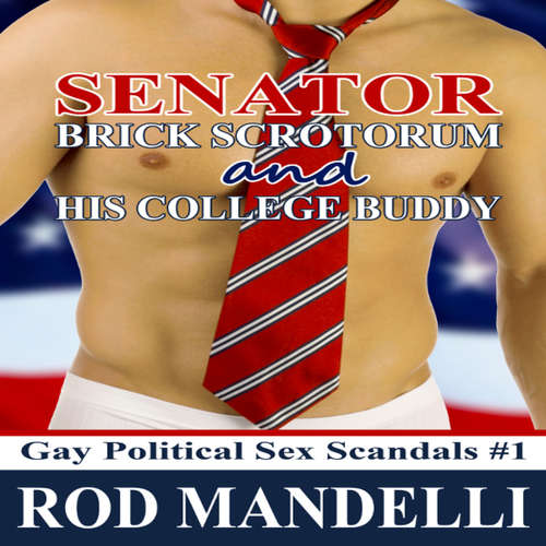 Audiobook Senator Brick Scrotorum and His College Buddy - Gay Political Sex Scandals, book 1 - Rod Mandelli - Kirk Hall