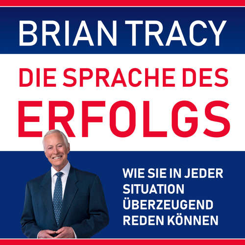 Hoerbuch Die Sprache des Erfolgs - Wie Sie in jeder Situation überzeugend reden können - Brian Tracy - Matthias Ernst Holzmann