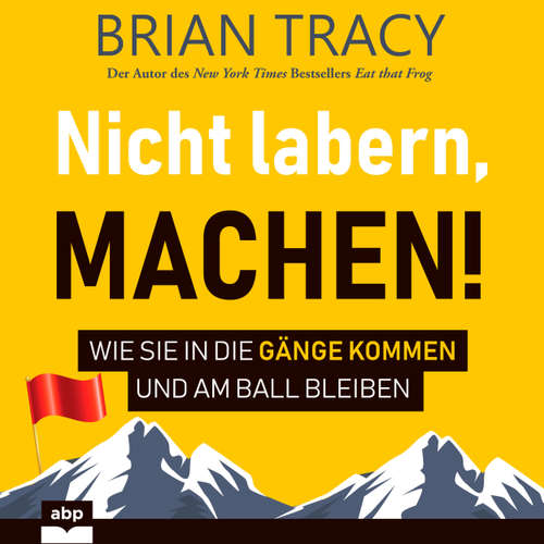 Hoerbuch Nicht labern, machen! - Wie Sie in die Gänge kommen und am Ball bleiben - Brian Tracy - Jan Peter Richter