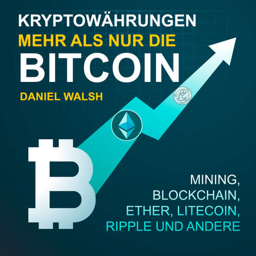 Hoerbuch Kryptowährungen - Mehr als nur die Bitcoin - Mining, Ether, Litecoin, Ripple und andere - Daniel Walsh - Dominic Kolb