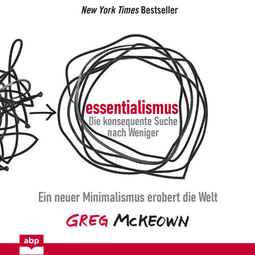 Hoerbuch Essentialismus: Die konsequente Suche nach Weniger - Ein neuer Minimalismus erobert die Welt - Greg McKeown - Dominic Kolb