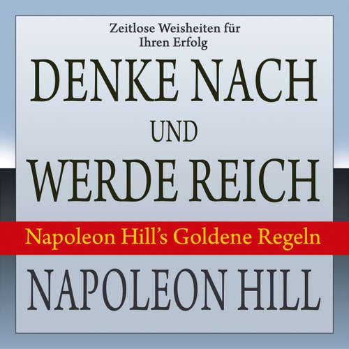 Hoerbuch Denke nach und werde reich - Napoleon Hill's Goldene Regeln - Napoleon Hill - Dominic Kolb