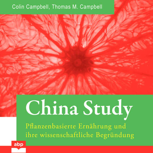 Hoerbuch China Study - Pflanzenbasierte Ernährung und ihre wissenschaftliche Begründung - T. Colin Campbell - Dominic Kolb