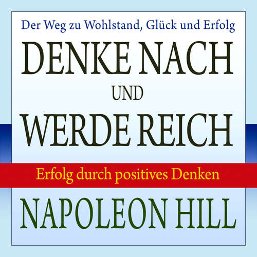 Hoerbuch Denke nach und werde reich - Erfolg durch positives Denken - W. Clement Hill - Dominic Kolb