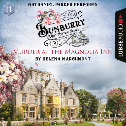 Audiobook Murder at the Magnolia Inn - Bunburry - A Cosy Mystery Series, Episode 11 - Helena Marchmont - Nathaniel Parker