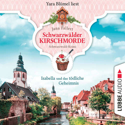 Hoerbuch Isabella und das tödliche Geheimnis - Schwarzwälder Kirschmorde - Schwarzwaldkrimi, Teil 2 - Jana Fallert - Yara Blümel