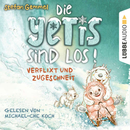 Hoerbuch Verflixt und zugeschneit - Die Yetis sind los!, Teil 1 - Stefan Gemmel - Michael-Che Koch
