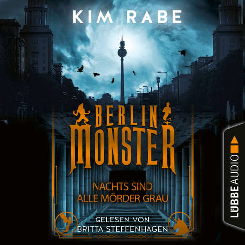Hoerbuch Berlin Monster - Nachts sind alle Mörder grau - Die Monster von Berlin-Reihe, Teil 1 - Kim Rabe - Britta Steffenhagen
