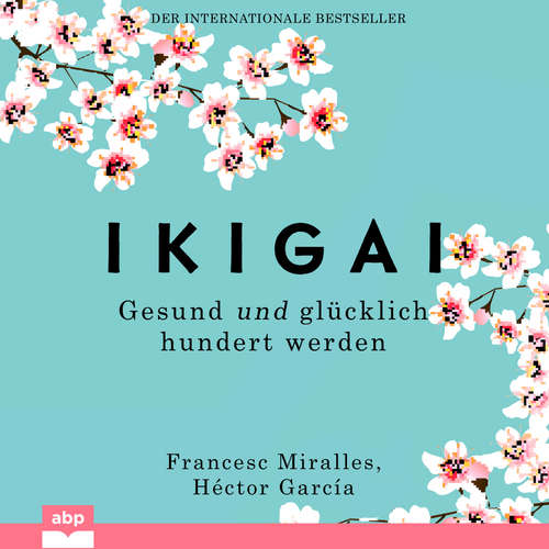 Hoerbuch Ikigai - Gesund und glücklich hundert werden - Héctor García - Christian Michalak