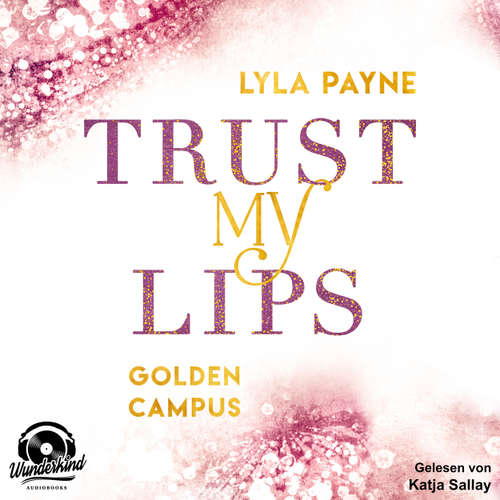 Hoerbuch Trust my Lips - Golden Campus, Band 2 - Lyla Payne - Katja Sallay