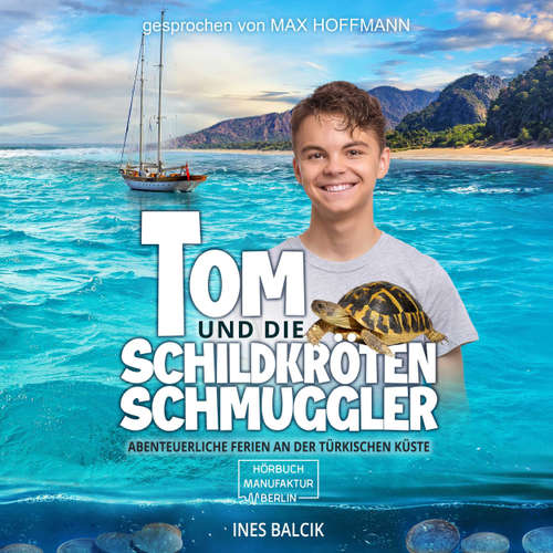 Hoerbuch Tom und die Schildkrötenschmuggler - Abenteuerliche Ferien an der türkischen Küste - Ines Balcik - Max Hoffmann