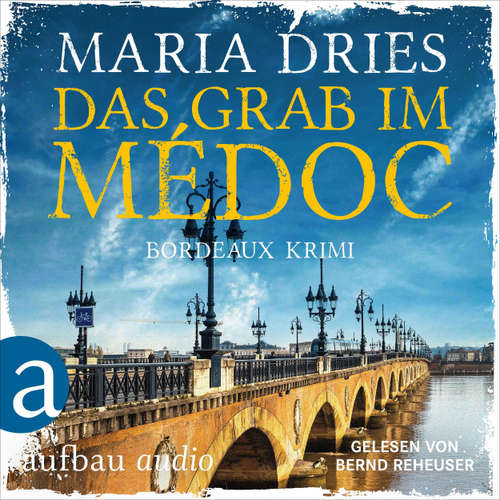 Hoerbuch Das Grab im Médoc - Pauline Castelot ermittelt in Bordeaux, Band 1 - Maria Dries - Bernd Reheuser