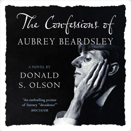 Audiobook The Confessions of Aubrey Beardsley - Donald Olsen - William Birch