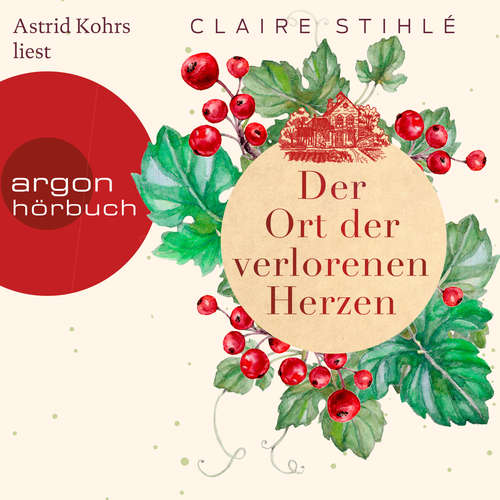 Hoerbuch Der Ort der verlorenen Herzen - Ein zauberhaft romantisches Winter-Hörbuch über die Liebe und die Sehnsucht - Claire Stihlé - Astrid Kohrs