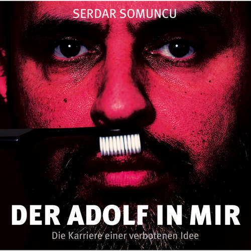 Hoerbuch Der Adolf in mir - Die Karriere einer verbotenen Idee - Serdar Somuncu - Serdar Somuncu