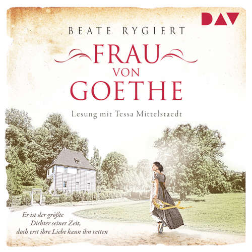 Hoerbuch Frau von Goethe. Er ist der größte Dichter seiner Zeit, doch erst ihre Liebe kann ihn retten - Beate Rygiert - Tessa Mittelstaedt