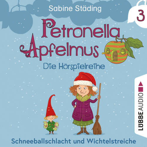 Hoerbuch Petronella Apfelmus - Die Hörspielreihe, Teil 3: Schneeballschlacht und Wichtelstreiche - Sabine Städing - Nana Spier
