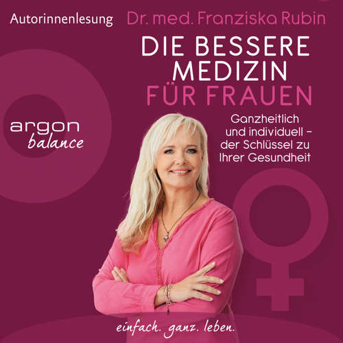 Hoerbuch Die bessere Medizin für Frauen - Ganzheitlich und individuell - der Schlüssel zu Ihrer Gesundheit - Franziska Rubin - Franziska Rubin