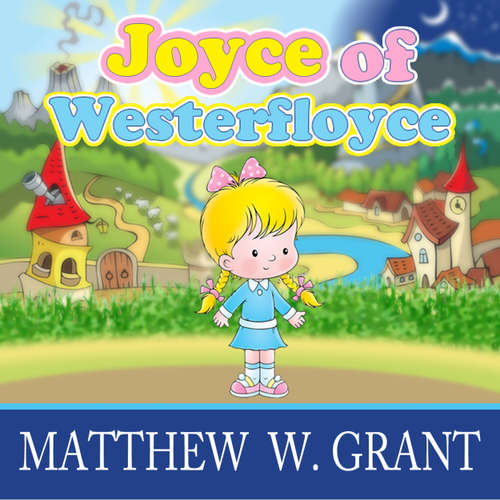 Audiobook Joyce of Westerfloyce - The Story of the Tiny Little Girl with the Tiny Little Voice - Matthew W. Grant - Jeannie Lin