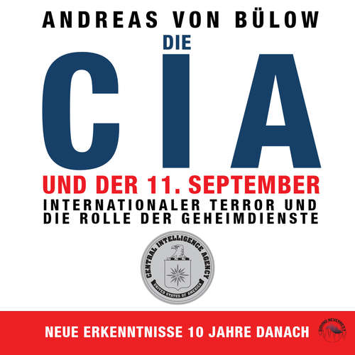 Hoerbuch Die CIA und der 11. September - Internationaler Terror und die Rolle der Geheimdienste - Andreas von Bülow - Markus Böker