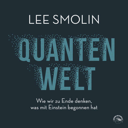 Hoerbuch Quantenwelt - Wie wir zu Ende denken, was mit Einstein begonnen hat - Lee Smolin - Klaus B. Wolf